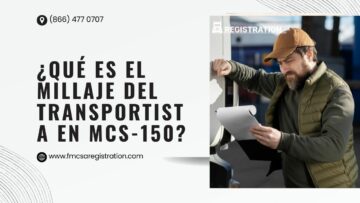 ¿Qué es el Millaje del Transportista en MCS-150