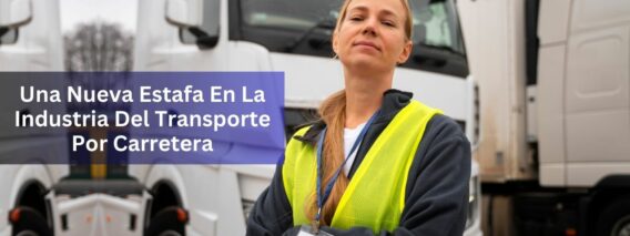 Una Nueva Estafa En La Industria Del Transporte Por Carretera